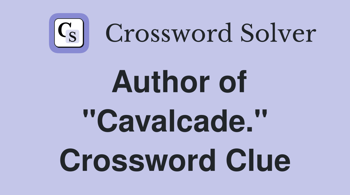 Author of "Cavalcade." Crossword Clue
