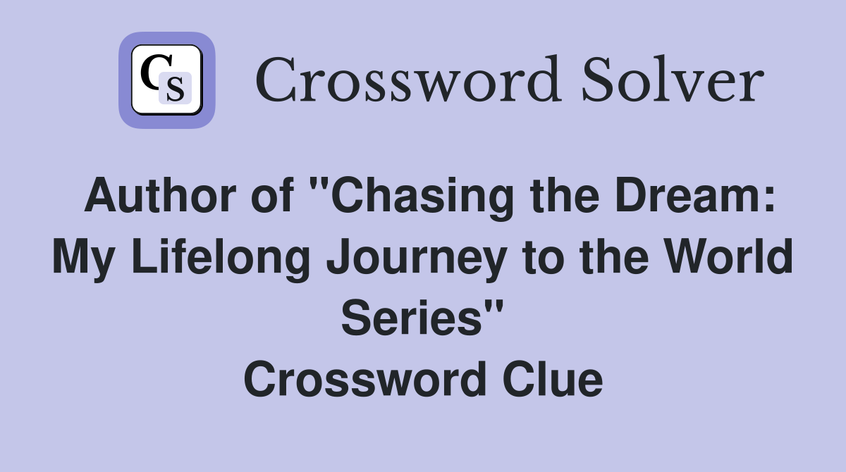 Author of "Chasing the Dream: My Lifelong Journey to the World Series" Crossword Clue