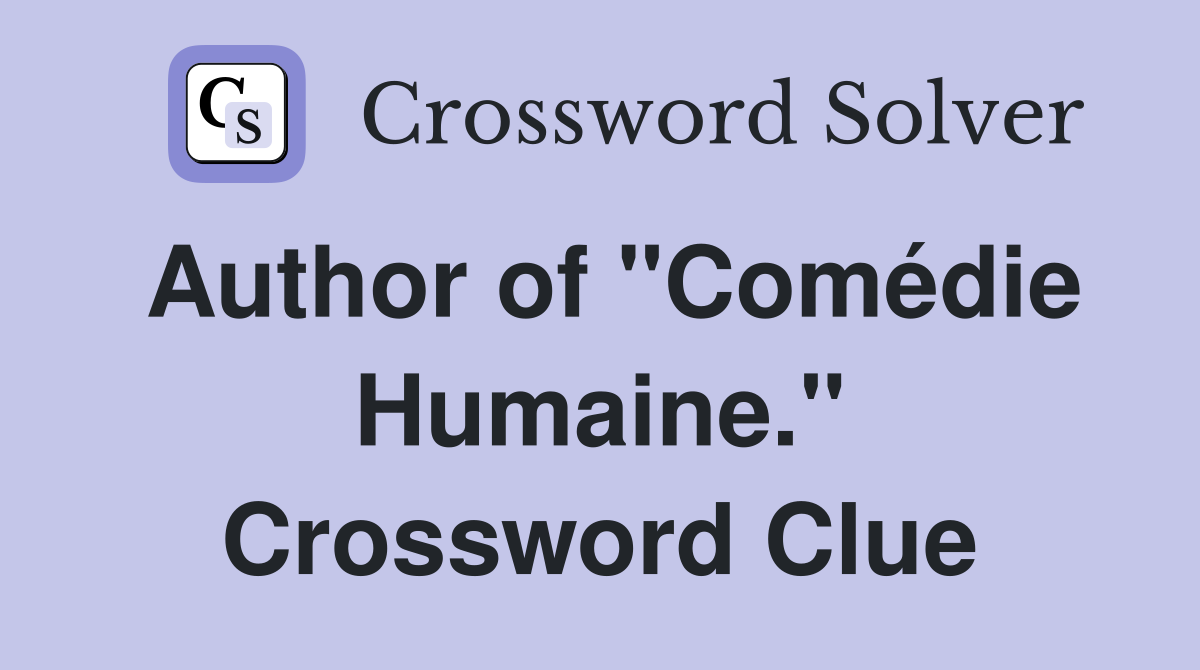 Author of "Comédie Humaine." Crossword Clue