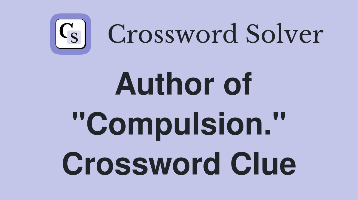 Author of "Compulsion." Crossword Clue