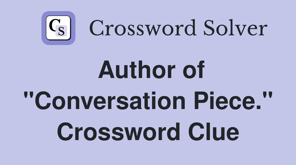Author of "Conversation Piece." Crossword Clue