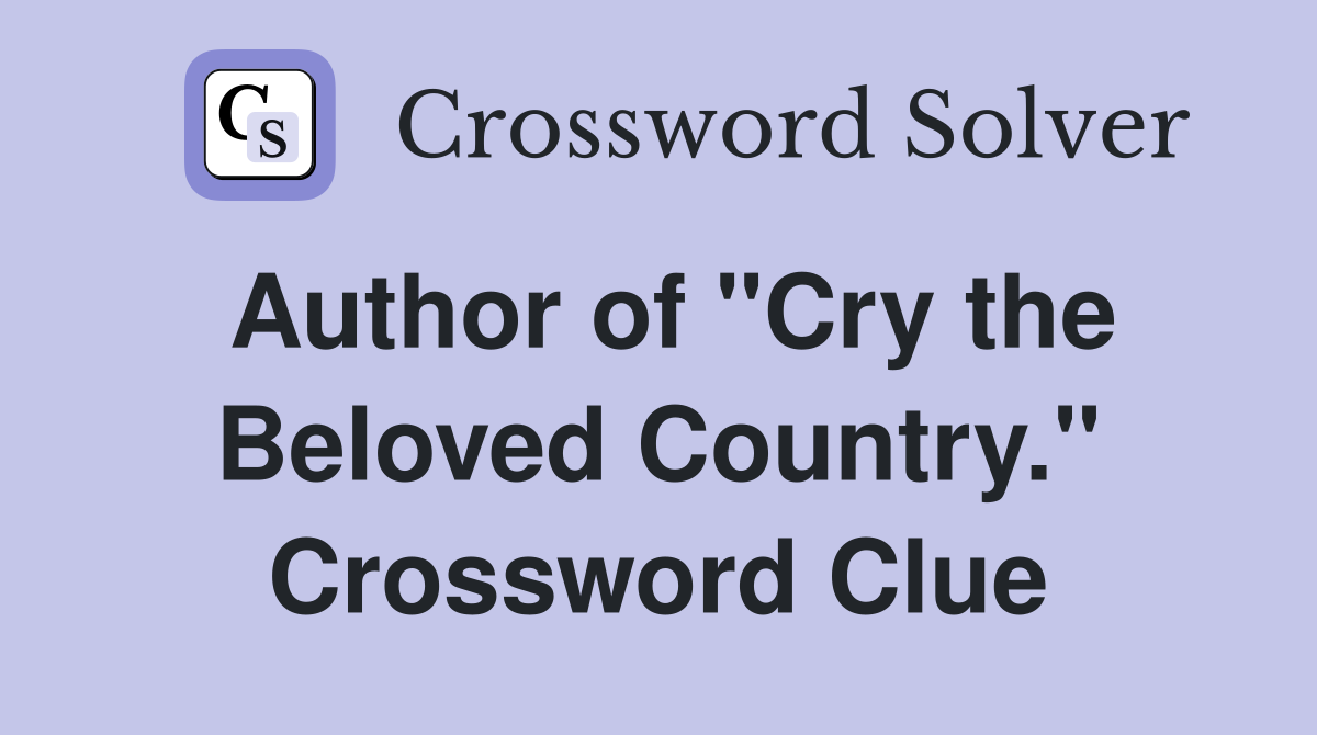 Author of "Cry the Beloved Country." Crossword Clue