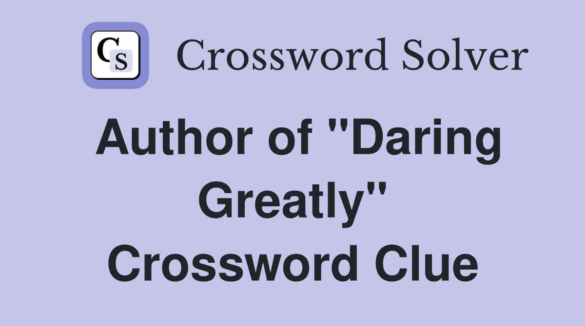 Author of "Daring Greatly" Crossword Clue