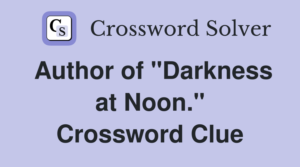 Author of "Darkness at Noon." Crossword Clue