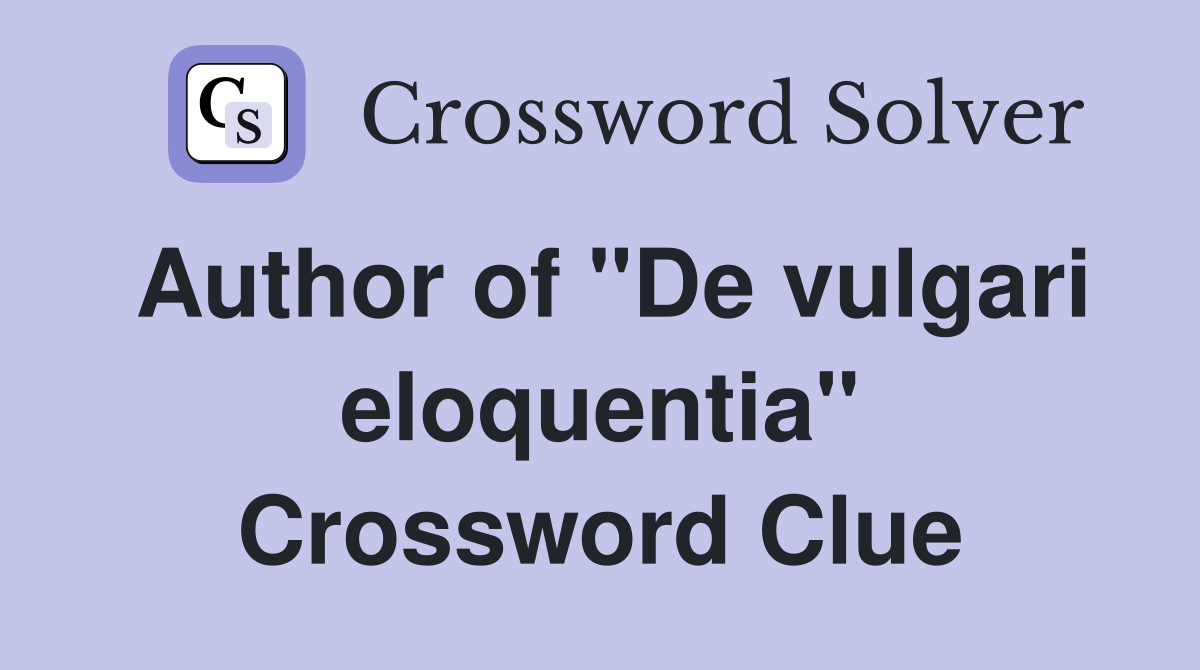 Author of "De vulgari eloquentia" Crossword Clue