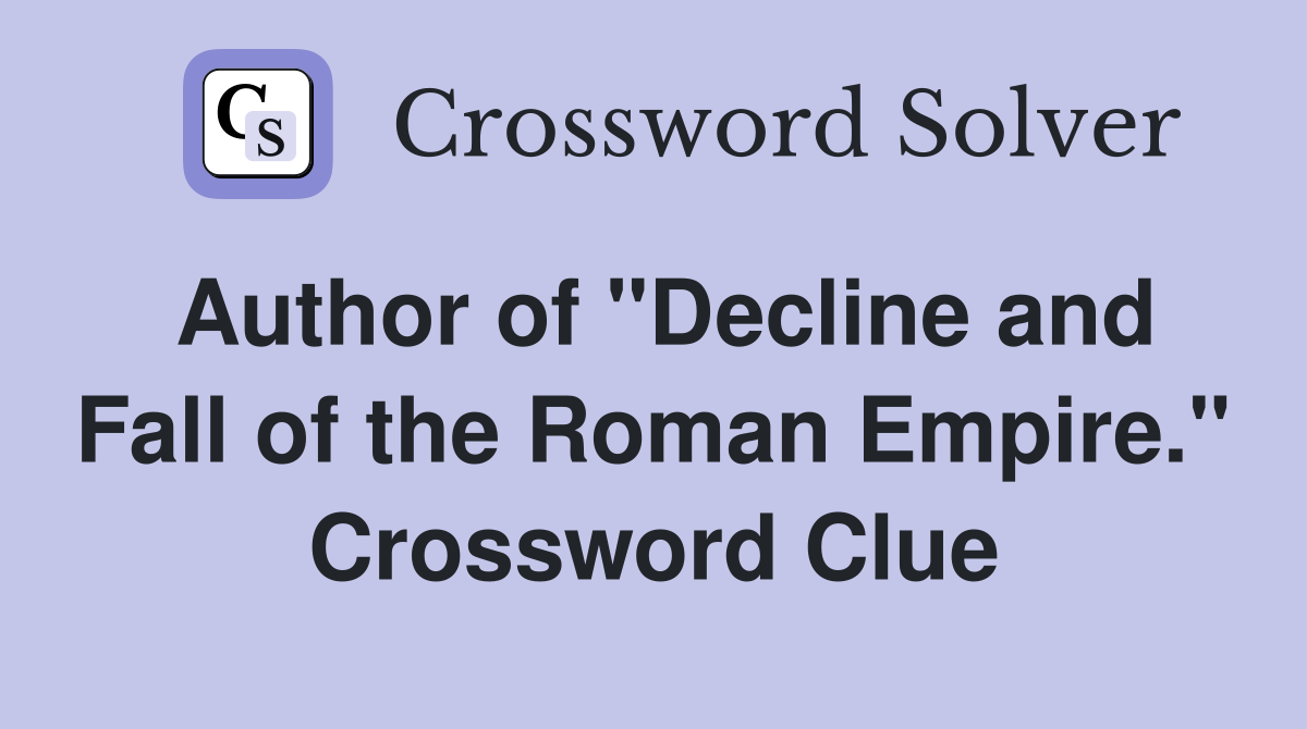 Author of "Decline and Fall of the Roman Empire." Crossword Clue