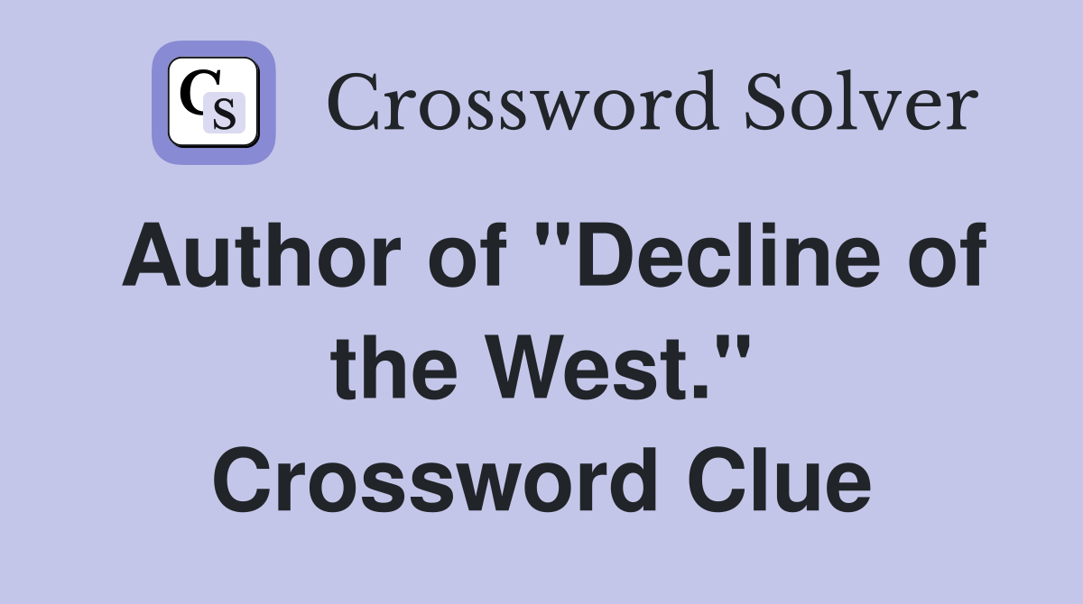 Author of "Decline of the West." Crossword Clue