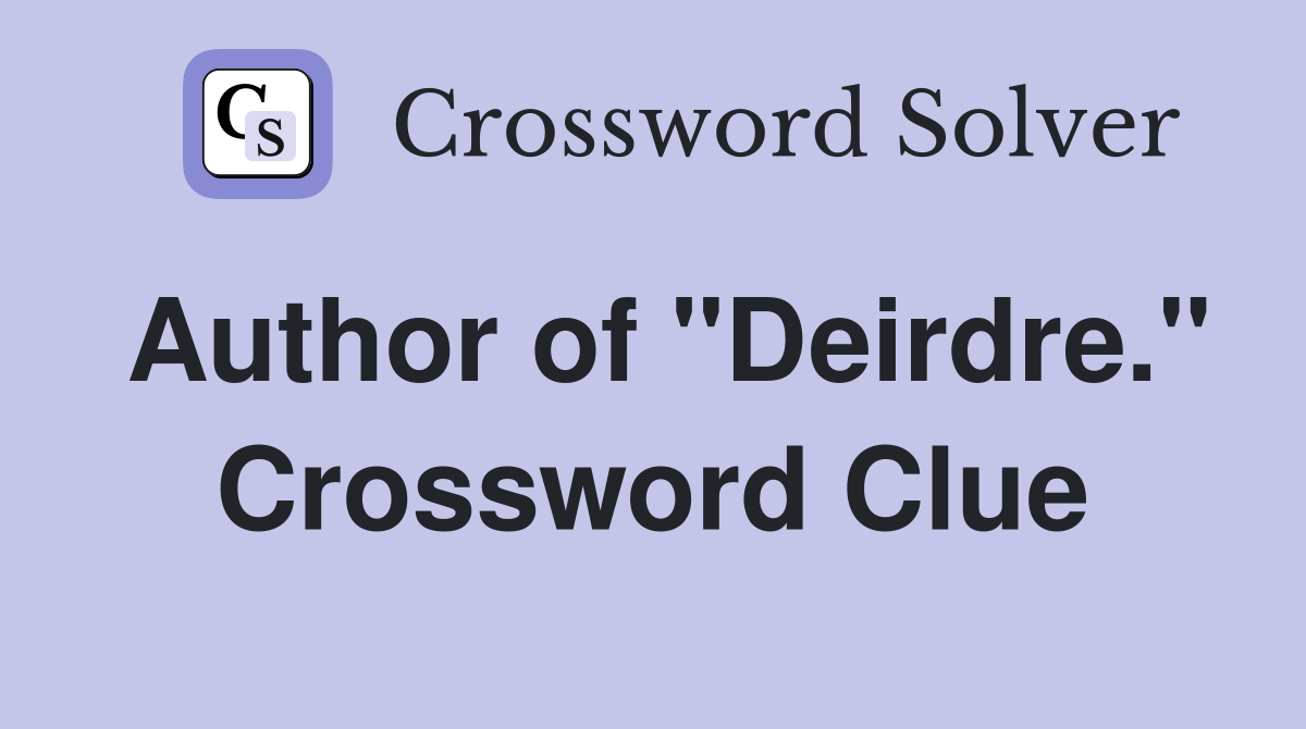 Author of "Deirdre." Crossword Clue