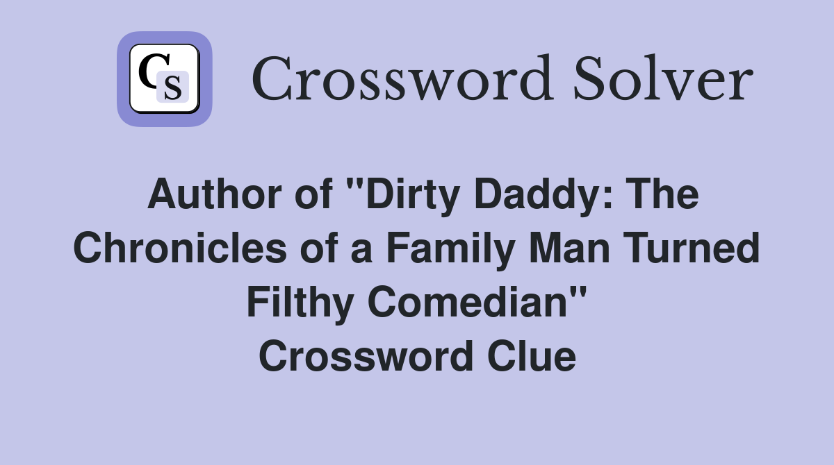 Author of "Dirty Daddy: The Chronicles of a Family Man Turned Filthy Comedian" Crossword Clue