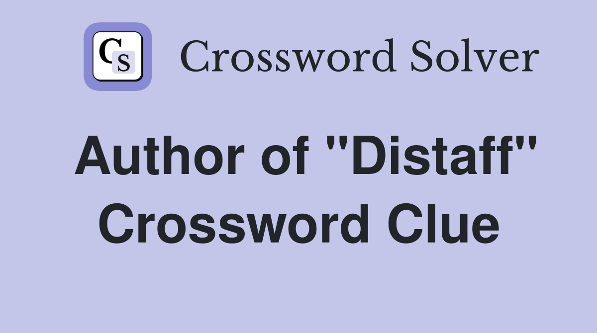 Author of "Distaff" Crossword Clue