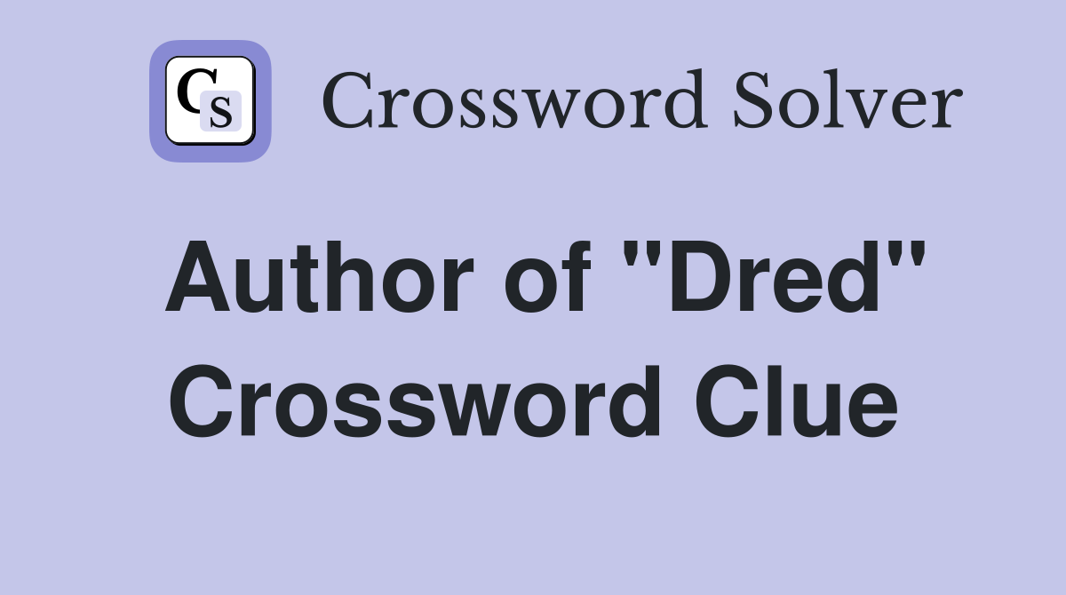 Author of "Dred" Crossword Clue