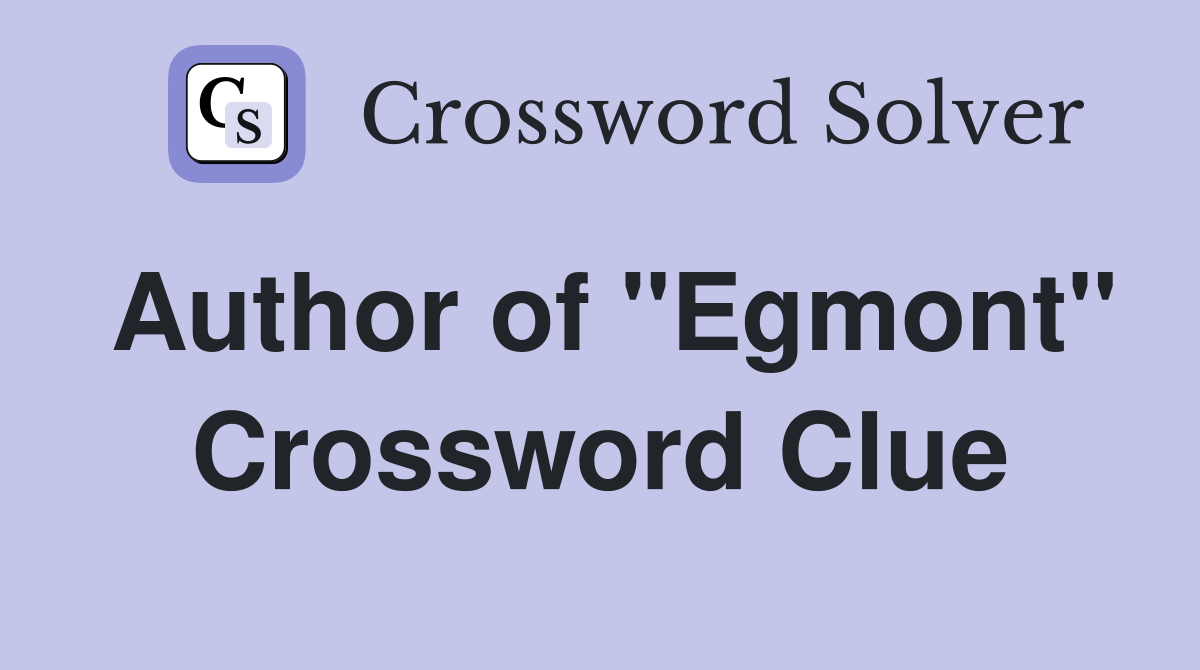 Author of "Egmont" Crossword Clue