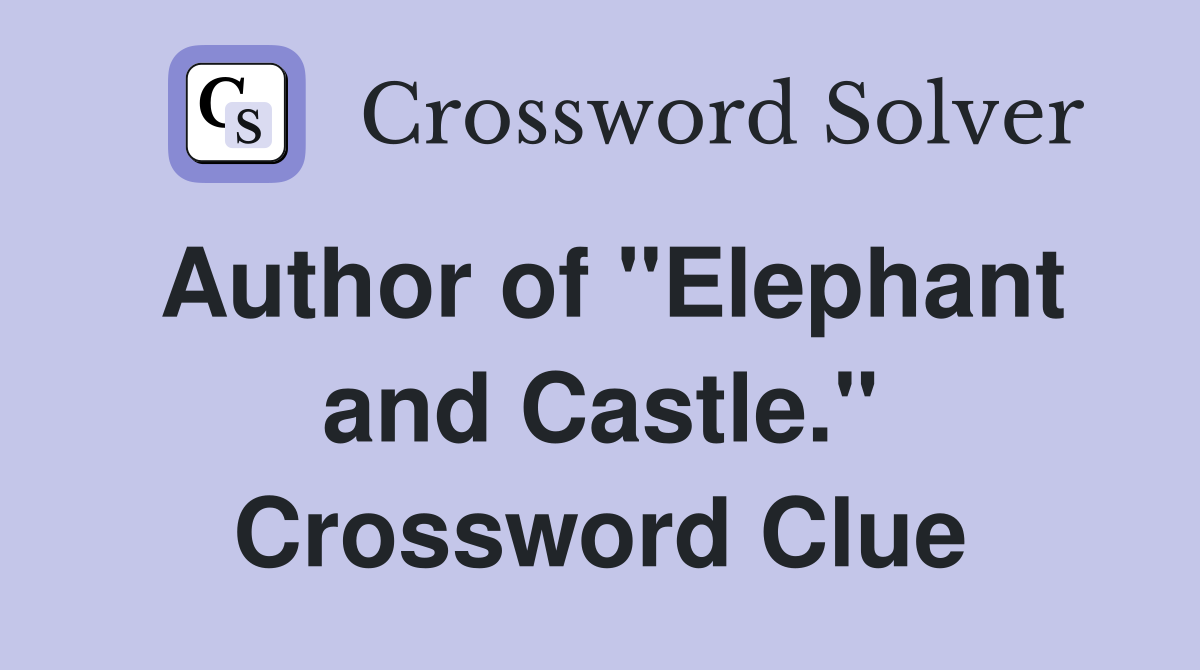 Author of "Elephant and Castle." Crossword Clue