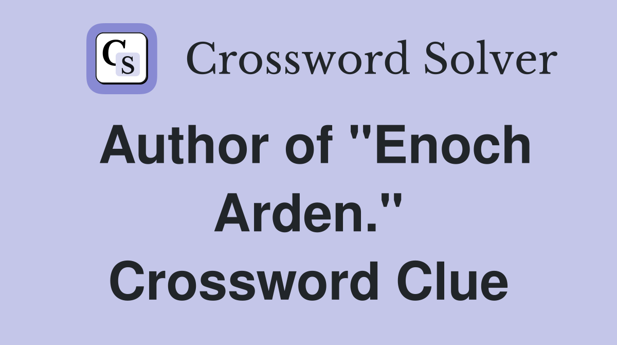 Author of "Enoch Arden." Crossword Clue