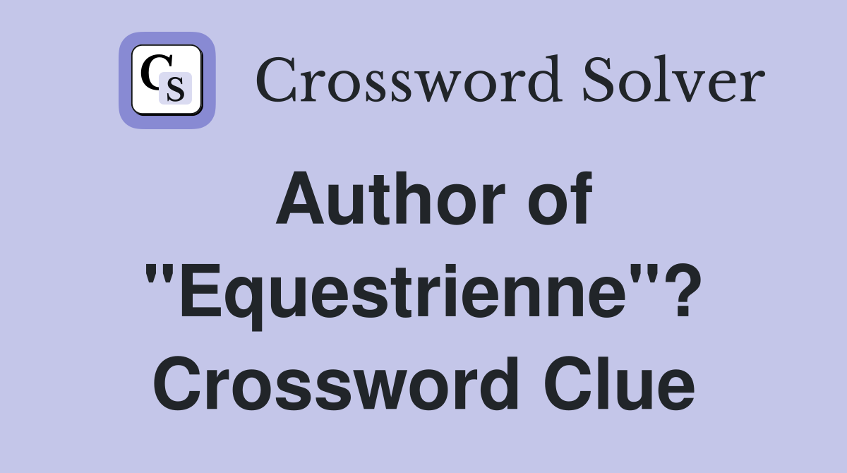Author of "Equestrienne"? Crossword Clue