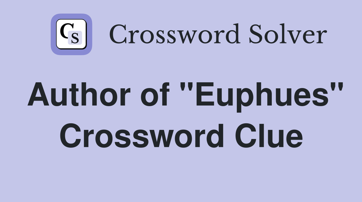 Author of "Euphues" Crossword Clue