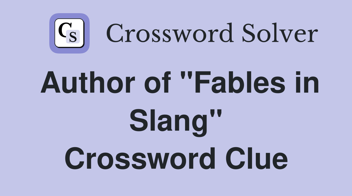 Author of "Fables in Slang" Crossword Clue