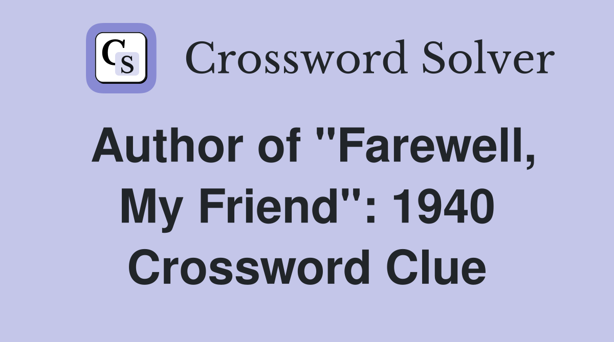 Author of "Farewell, My Friend": 1940 Crossword Clue