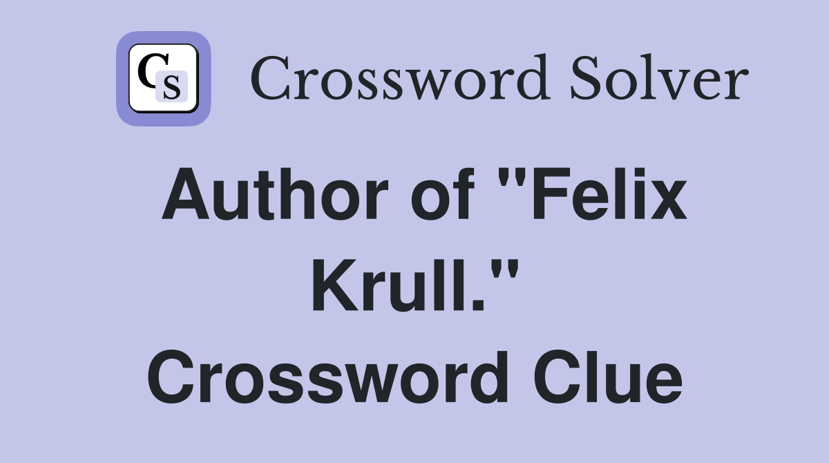 Author of "Felix Krull." Crossword Clue