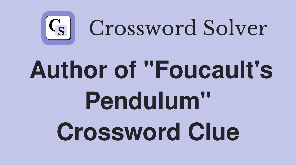 Author of "Foucault's Pendulum" Crossword Clue