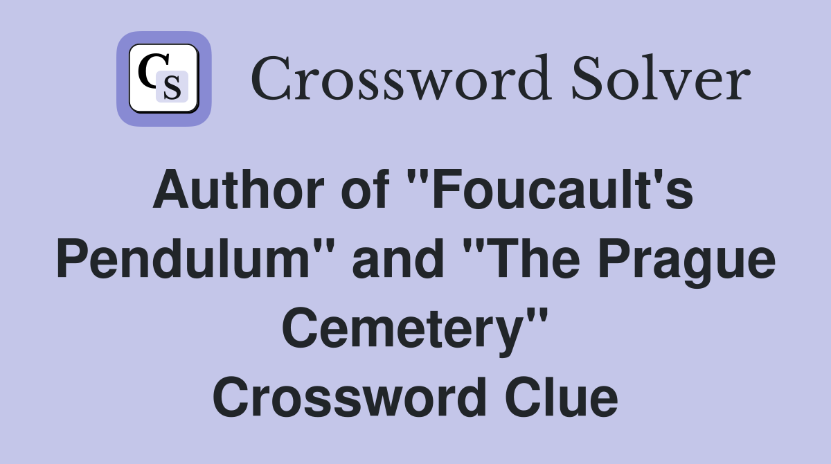 Author of "Foucault's Pendulum" and "The Prague Cemetery" Crossword Clue