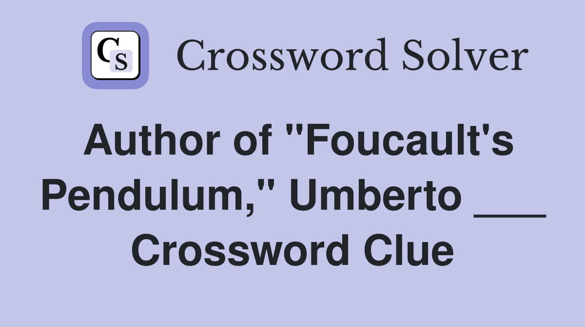 Author of "Foucault's Pendulum," Umberto ___ Crossword Clue