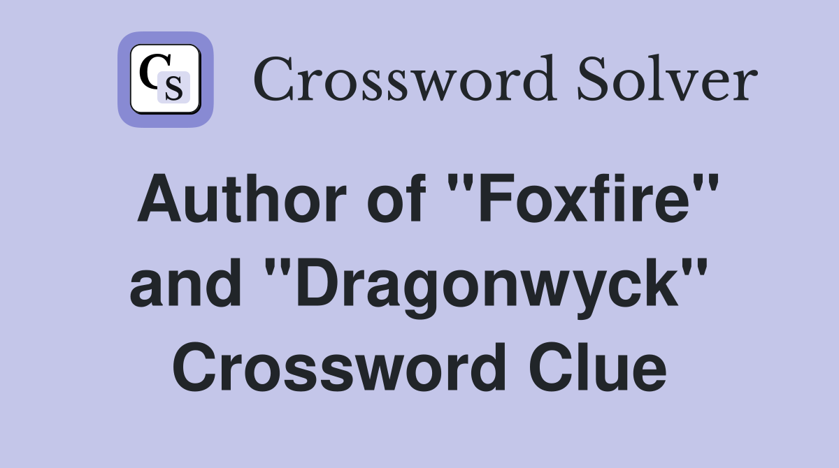 Author of "Foxfire" and "Dragonwyck" Crossword Clue