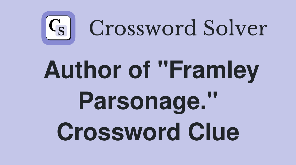 Author of "Framley Parsonage." Crossword Clue