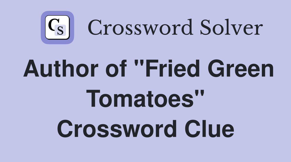 Author of "Fried Green Tomatoes" Crossword Clue