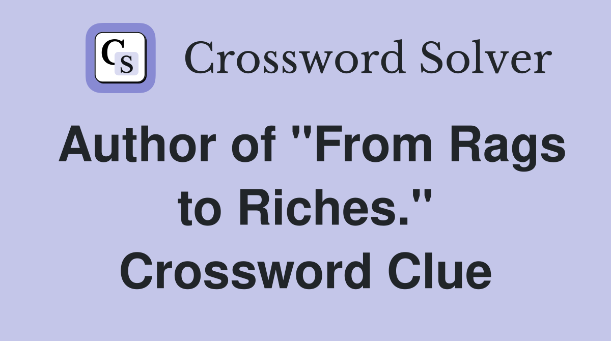 Author of "From Rags to Riches." Crossword Clue