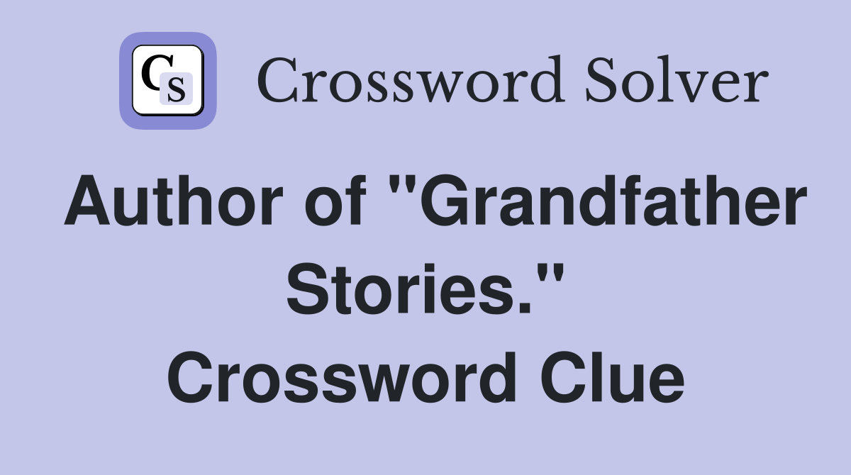 Author of "Grandfather Stories." Crossword Clue
