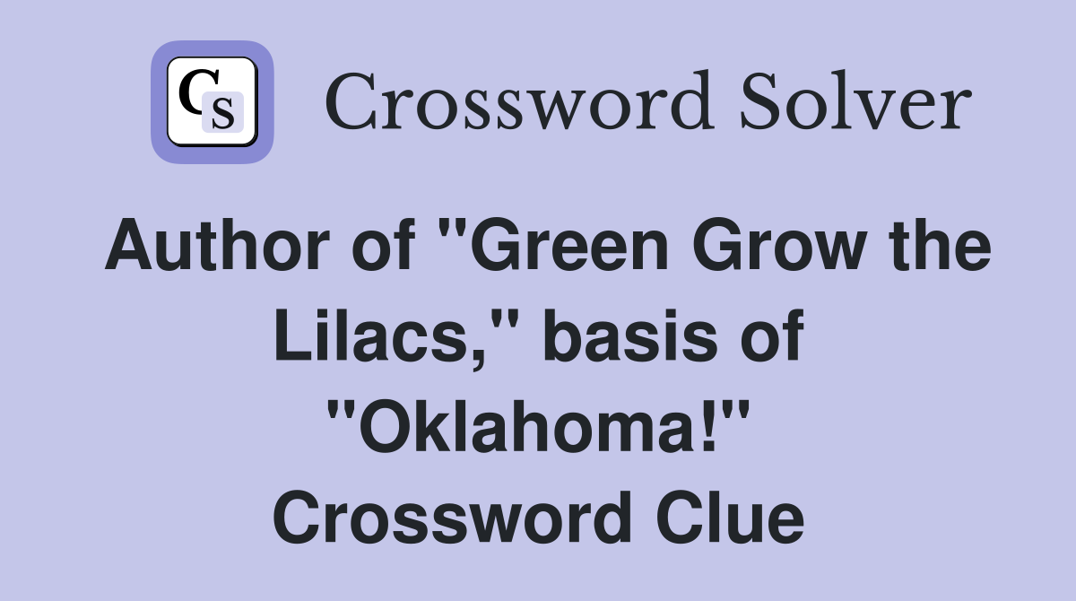 Author of "Green Grow the Lilacs," basis of "Oklahoma!" Crossword Clue