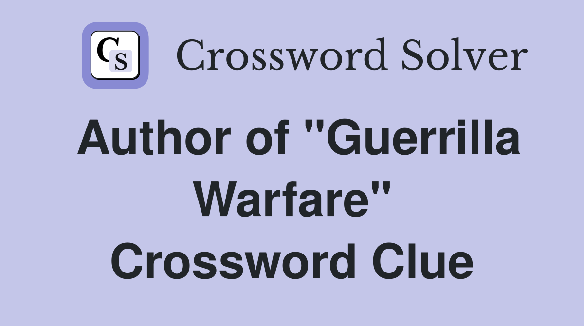 Author of "Guerrilla Warfare" Crossword Clue