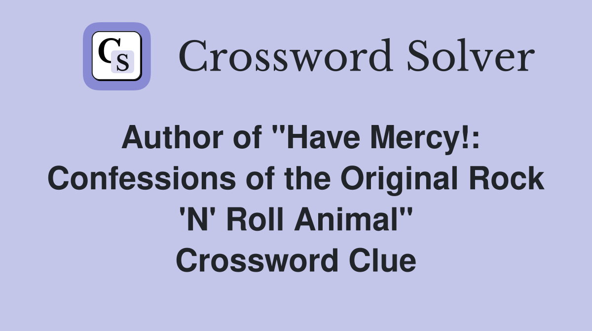 Author of "Have Mercy!: Confessions of the Original Rock 'N' Roll Animal" Crossword Clue