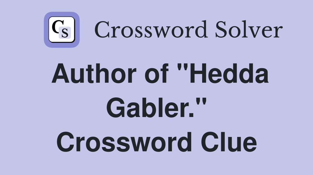Author of "Hedda Gabler." Crossword Clue