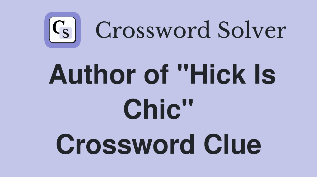 Author of "Hick Is Chic" Crossword Clue
