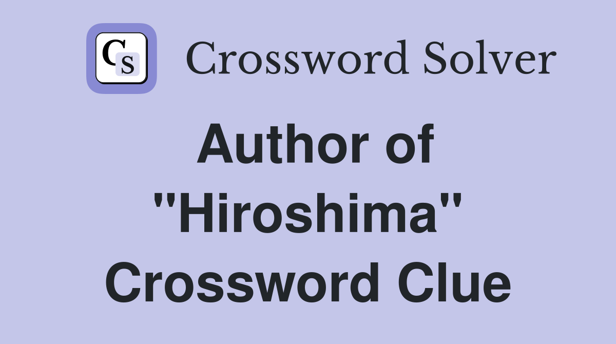 Author of "Hiroshima" Crossword Clue