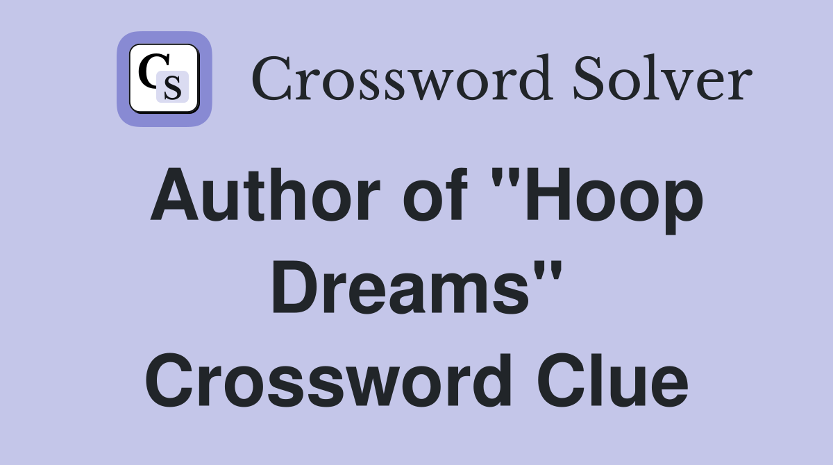 Author of "Hoop Dreams" Crossword Clue