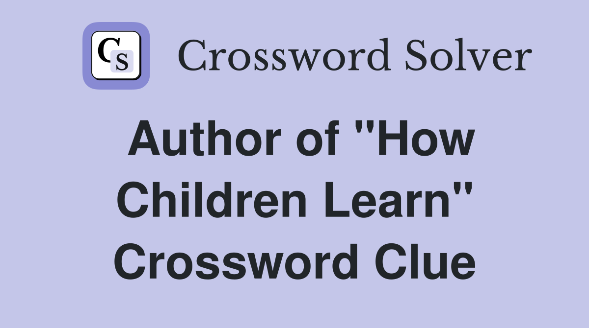 Author of "How Children Learn" Crossword Clue