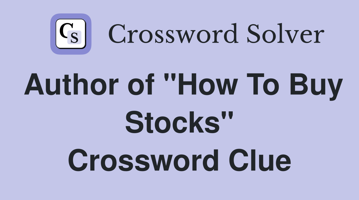 Author of "How To Buy Stocks" Crossword Clue