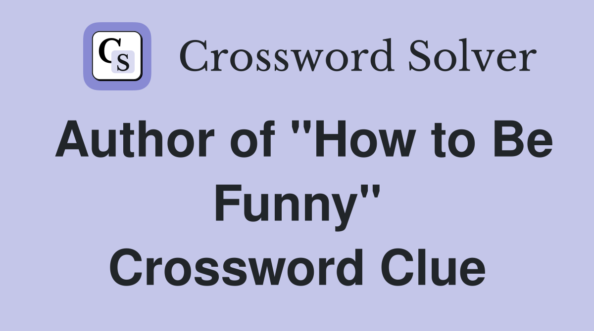 Author of "How to Be Funny" Crossword Clue