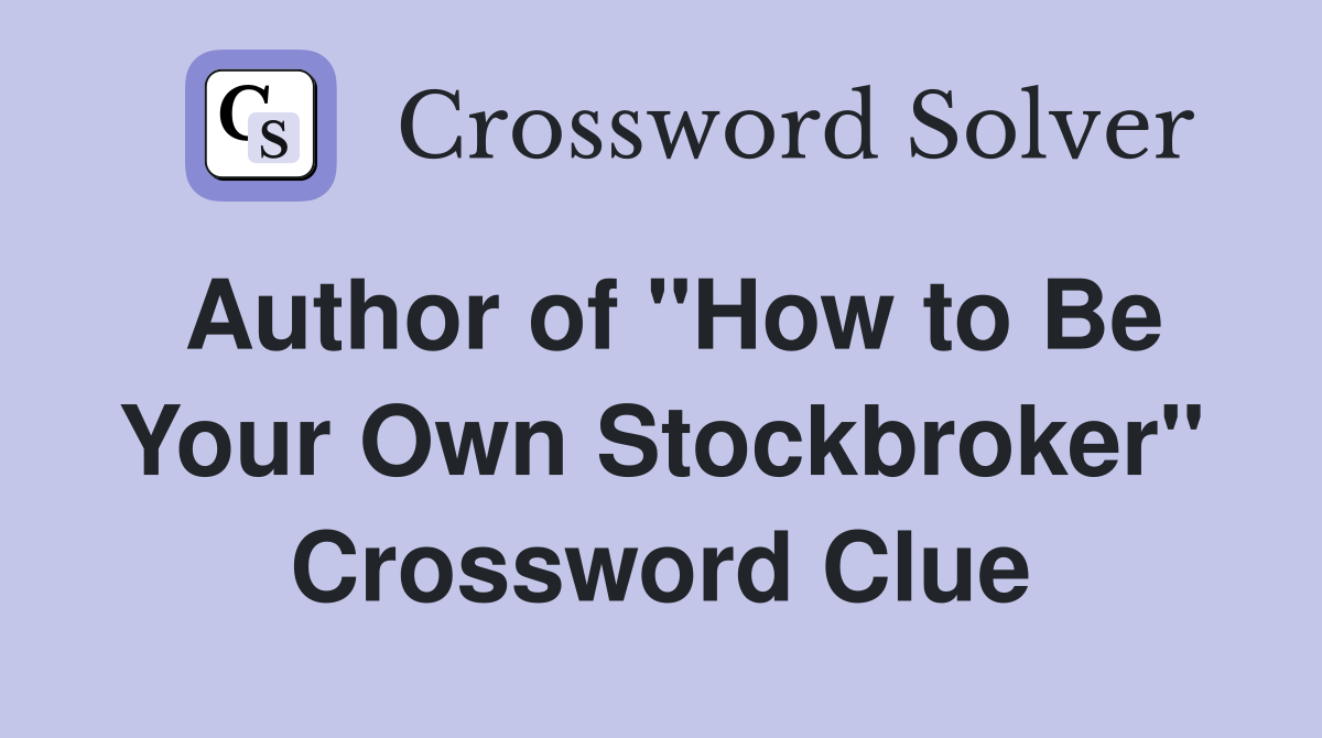 Author of "How to Be Your Own Stockbroker" Crossword Clue