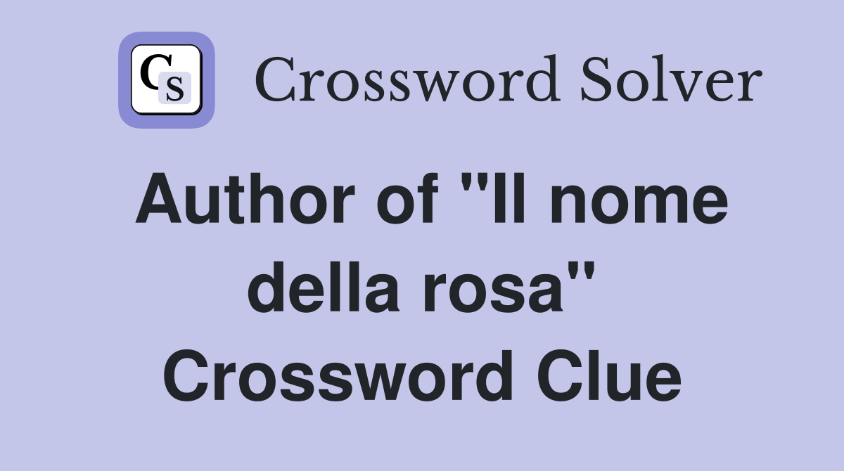 Author of "Il nome della rosa" Crossword Clue