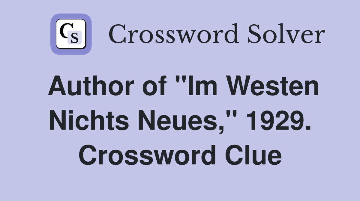 Author of "Im Westen Nichts Neues," 1929. Crossword Clue