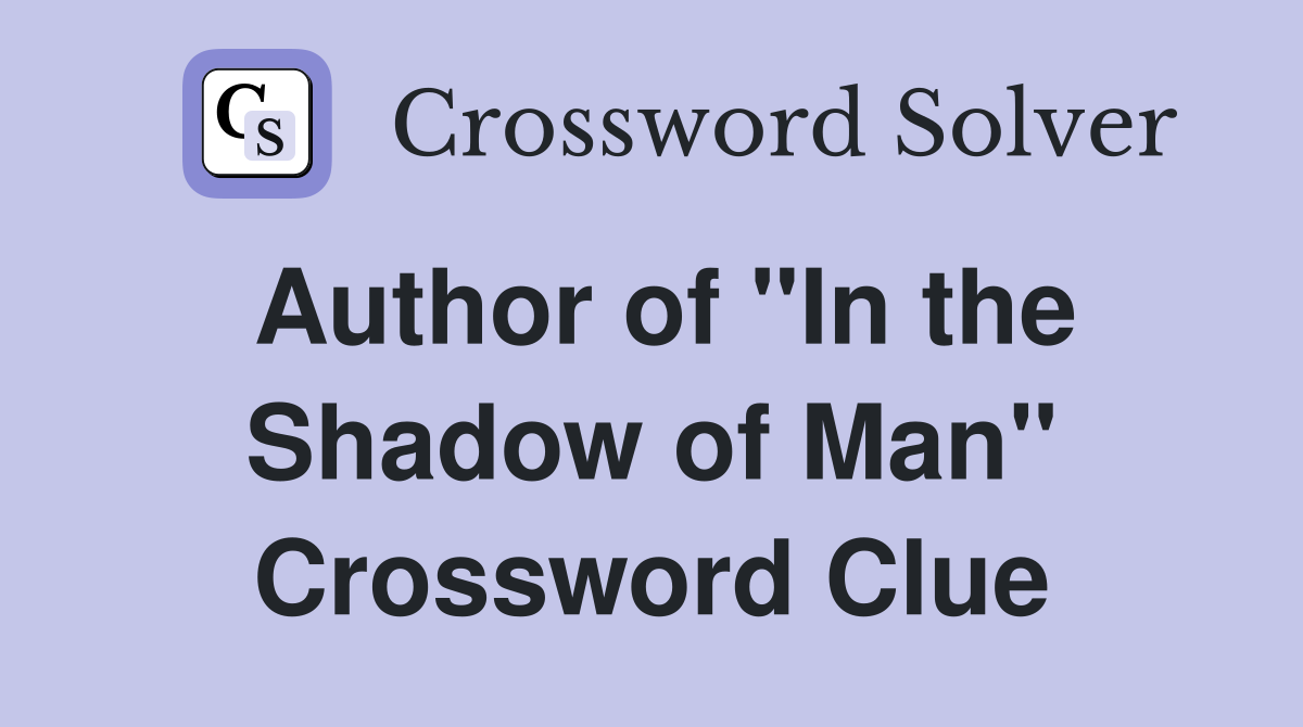 Author of "In the Shadow of Man" Crossword Clue