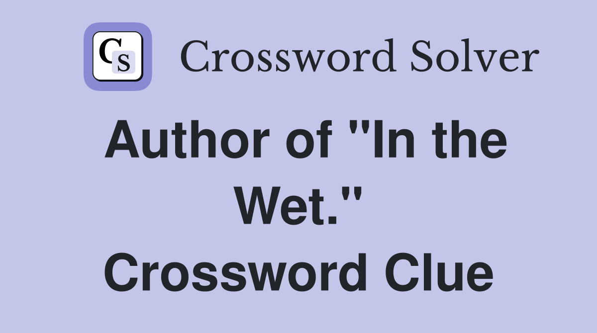 Author of "In the Wet." Crossword Clue