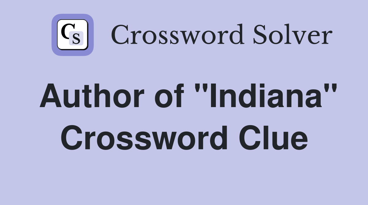 Author of "Indiana" Crossword Clue