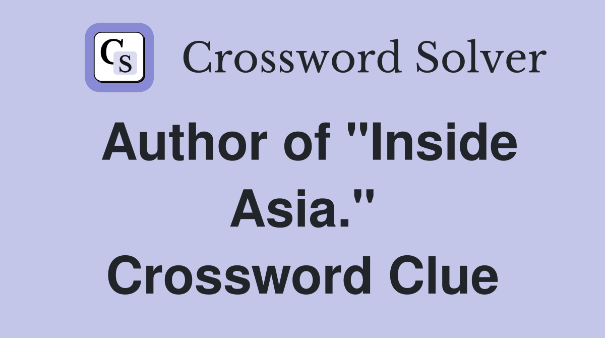 Author of "Inside Asia." Crossword Clue