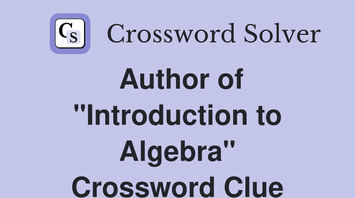 Author of "Introduction to Algebra" Crossword Clue