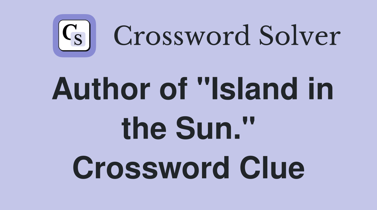 Author of "Island in the Sun." Crossword Clue
